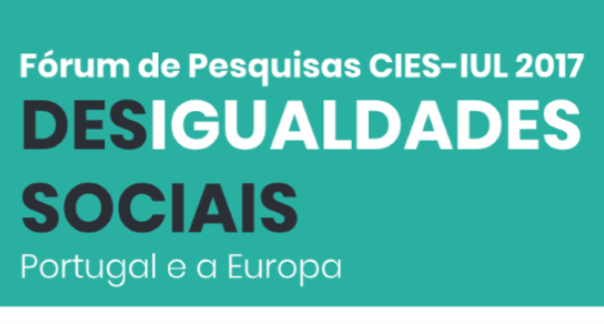 Research Forum CIES-IUL 2017 - Desigualdades Sociais: Portugal e a Europa